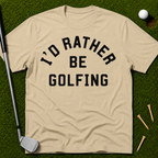 I'd Rather Be Golfing T-Shirt