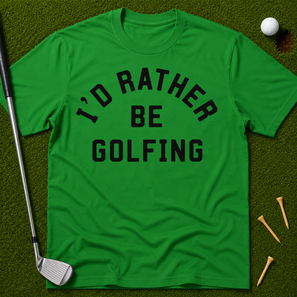 I'd Rather Be Golfing T-Shirt