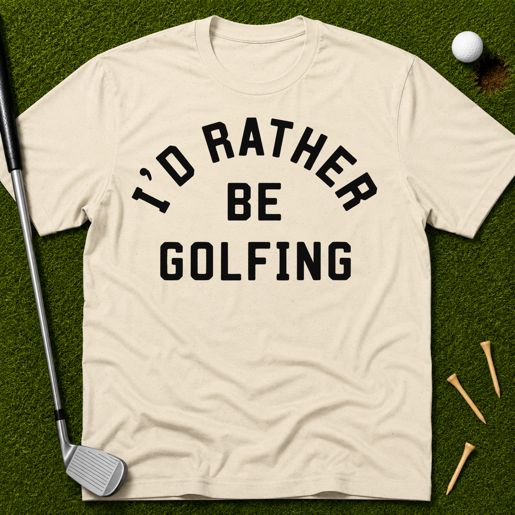 I'd Rather Be Golfing T-Shirt