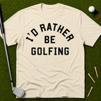 I'd Rather Be Golfing T-Shirt