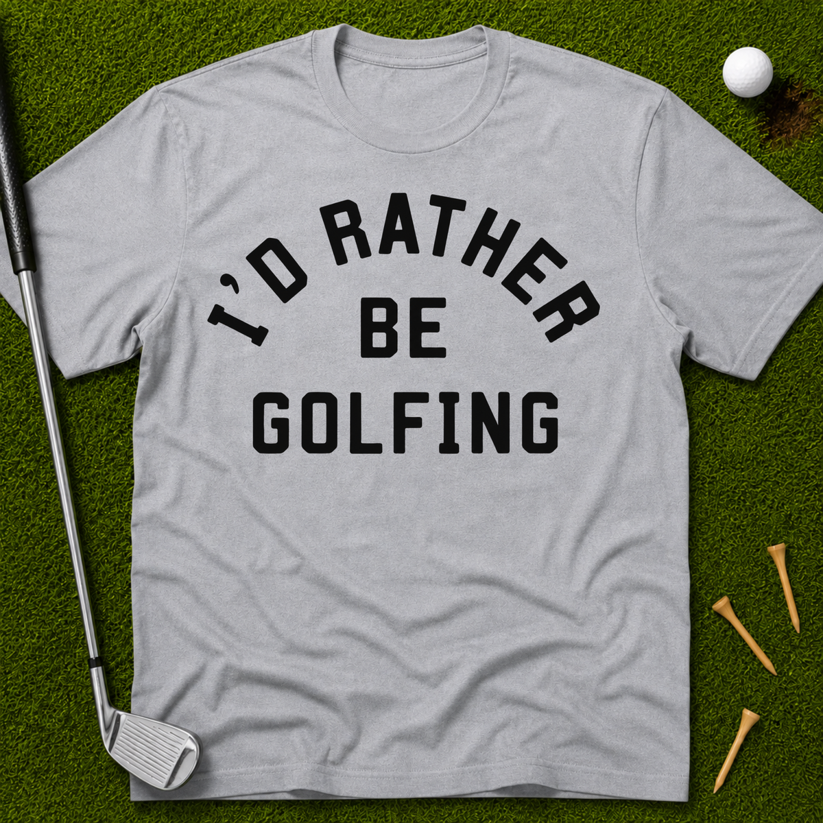 I'd Rather Be Golfing T-Shirt